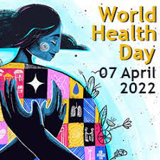 World Health Day April 7, 2022 "Our Planet, Our Health"